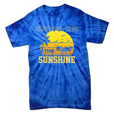 Bring On The Sunshine Summer Season Summer Vibes Gift Tie-Dye T-Shirt