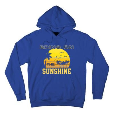 Bring On The Sunshine Summer Season Summer Vibes Gift Tall Hoodie