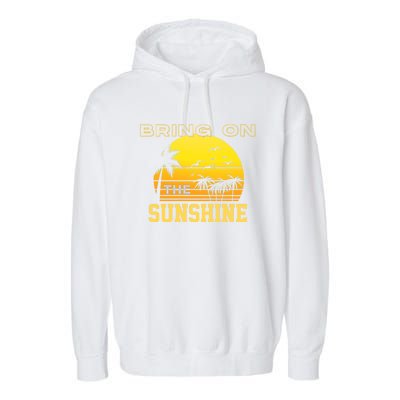 Bring On The Sunshine Summer Season Summer Vibes Gift Garment-Dyed Fleece Hoodie