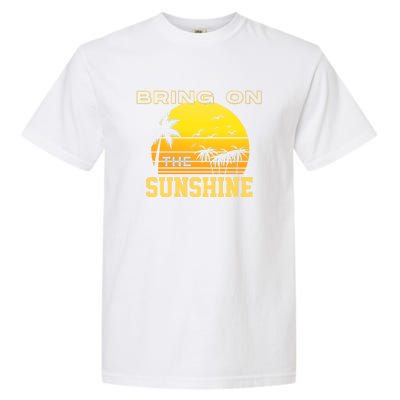 Bring On The Sunshine Summer Season Summer Vibes Gift Garment-Dyed Heavyweight T-Shirt