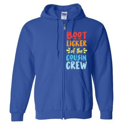 Bootlicker Of The Cousin Crew Gift Full Zip Hoodie