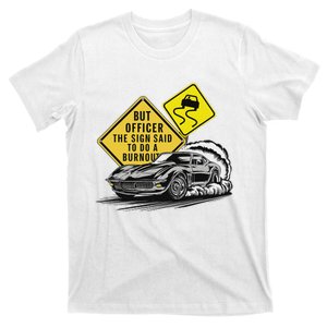 But Officer The Sign Said To Do A Burnout Funny Car Auto Thr T-Shirt