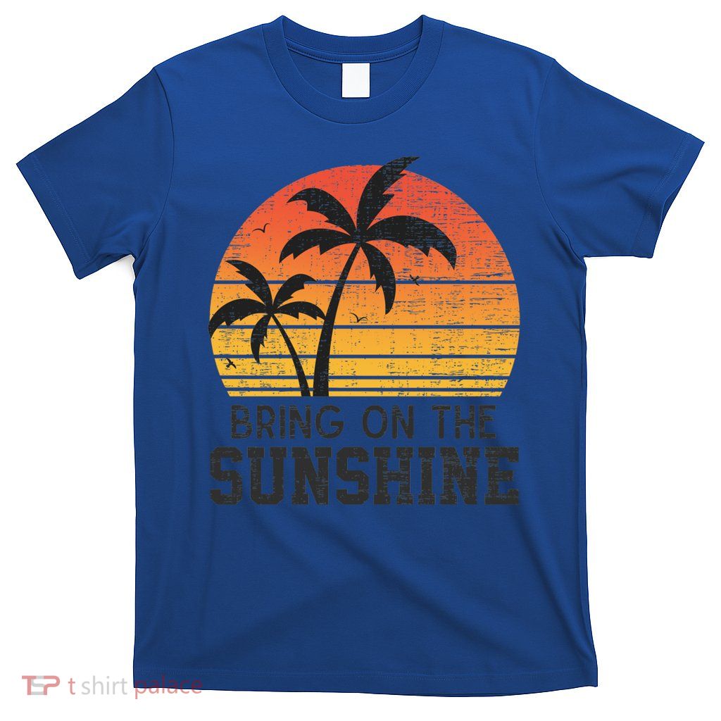 Bring On The Sunshine Summertime Summer Season Summer Vibes Gift T-Shirt