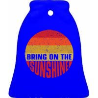 Bring On The Sunshine Gift Ceramic Bell Ornament