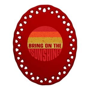 Bring On The Sunshine Gift Ceramic Oval Ornament