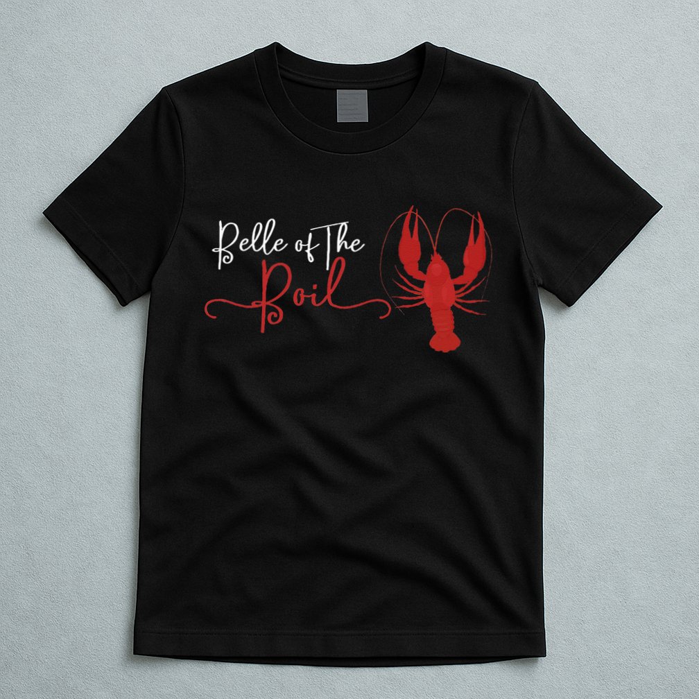 Belle Of The Boil Seafood Boil Party Crawfish Lobster T-Shirt