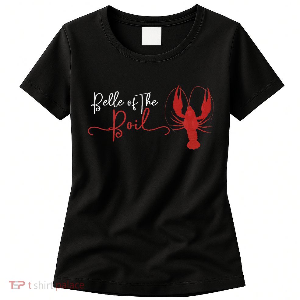 Belle Of The Boil Seafood Boil Party Crawfish Lobster Womens T-Shirt