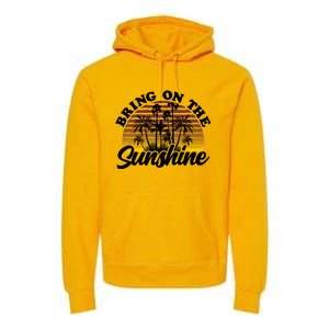 Bring On The Sunshine Sun Summer Tropical Coconut Palm Tree Gift Premium Hoodie