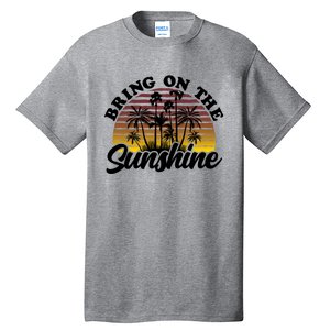 Bring On The Sunshine Sun Summer Tropical Coconut Palm Tree Gift Tall T-Shirt