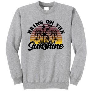 Bring On The Sunshine Sun Summer Tropical Coconut Palm Tree Gift Tall Sweatshirt