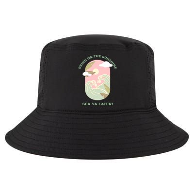 Bring On The Sunshine Sea Ya Later Gift Cool Comfort Performance Bucket Hat