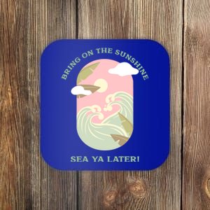 Bring On The Sunshine Sea Ya Later Gift Coaster