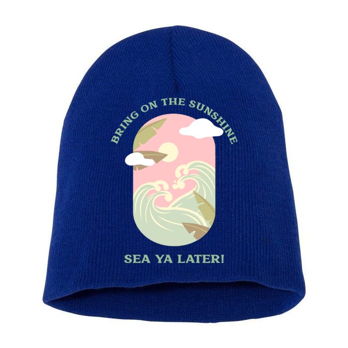 Bring On The Sunshine Sea Ya Later Gift Short Acrylic Beanie