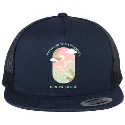 Bring On The Sunshine Sea Ya Later Gift Flat Bill Trucker Hat