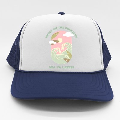 Bring On The Sunshine Sea Ya Later Gift Trucker Hat