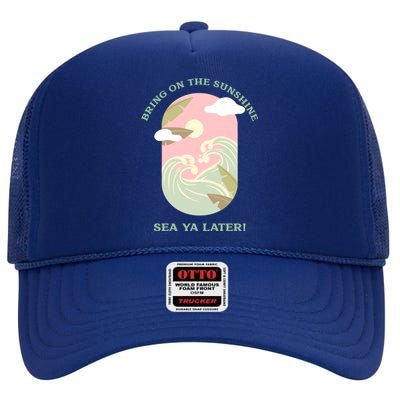 Bring On The Sunshine Sea Ya Later Gift High Crown Mesh Back Trucker Hat