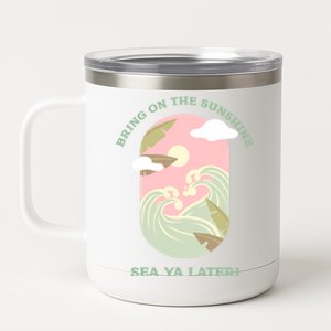 Bring On The Sunshine Sea Ya Later Gift 12 oz Stainless Steel Tumbler Cup