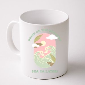 Bring On The Sunshine Sea Ya Later Gift Coffee Mug