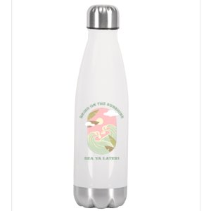 Bring On The Sunshine Sea Ya Later Gift Stainless Steel Insulated Water Bottle