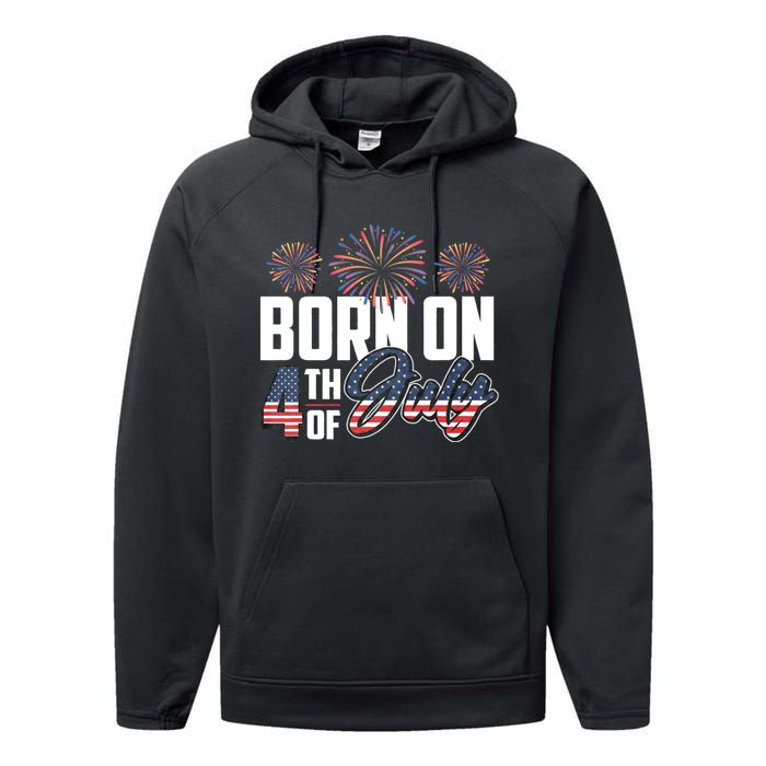 Born On The Fourth Of July 4th Of July Birthday Patriotic Performance Fleece Hoodie