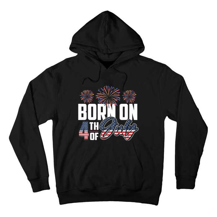 Born On The Fourth Of July 4th Of July Birthday Patriotic Hoodie