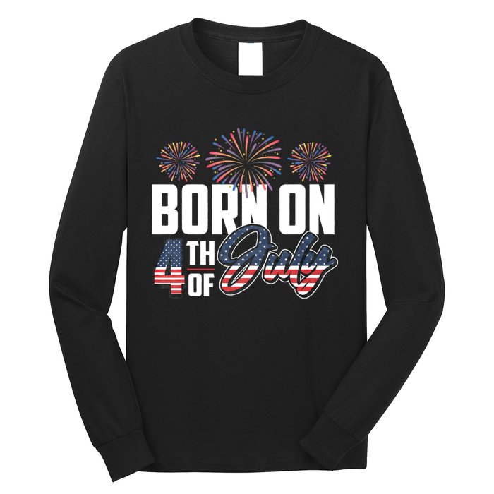 Born On The Fourth Of July 4th Of July Birthday Patriotic Long Sleeve Shirt