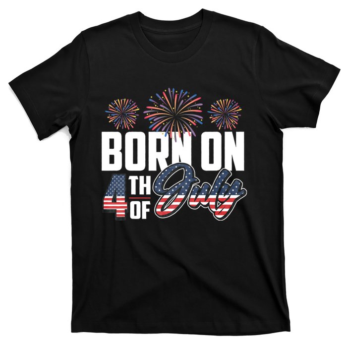 Born On The Fourth Of July 4th Of July Birthday Patriotic T-Shirt