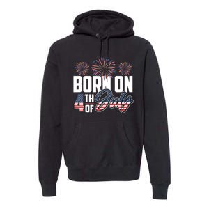 Born On The Fourth Of July 4th Of July Birthday Patriotic Premium Hoodie