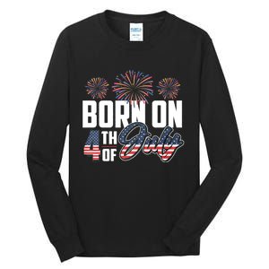 Born On The Fourth Of July 4th Of July Birthday Patriotic Tall Long Sleeve T-Shirt