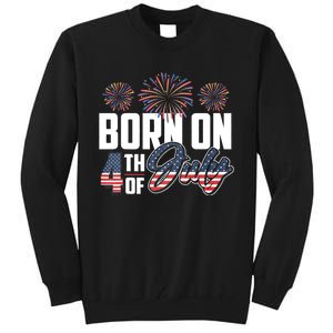 Born On The Fourth Of July 4th Of July Birthday Patriotic Tall Sweatshirt