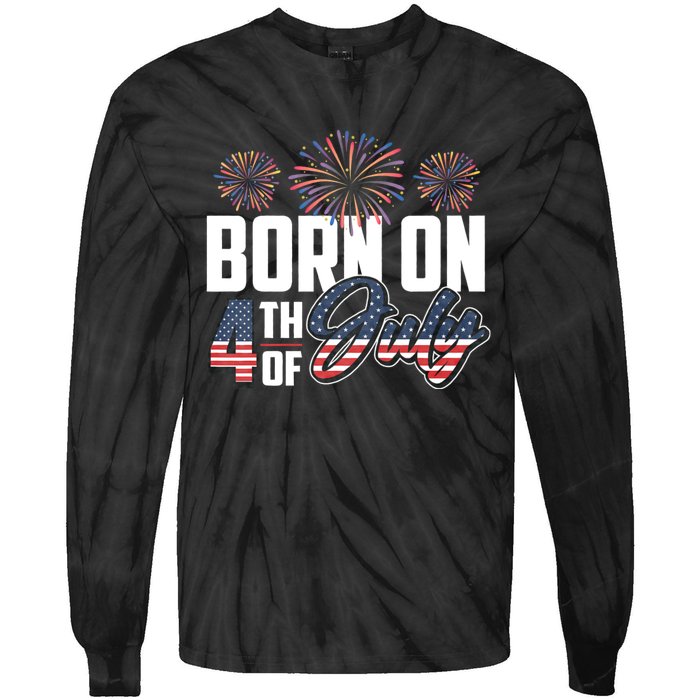 Born On The Fourth Of July 4th Of July Birthday Patriotic Tie-Dye Long Sleeve Shirt