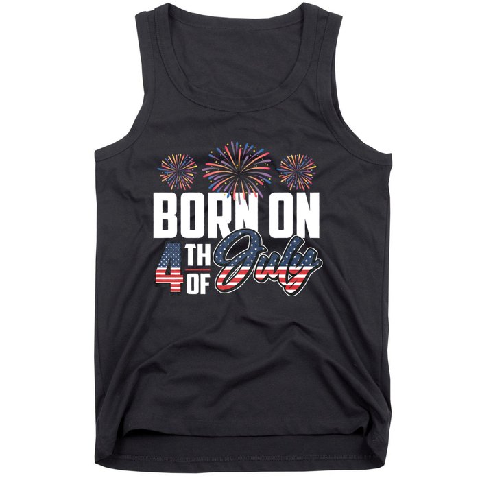 Born On The Fourth Of July 4th Of July Birthday Patriotic Tank Top