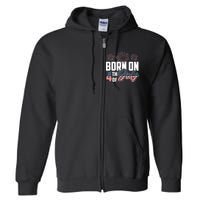 Born On The Fourth Of July 4th Of July Birthday Patriotic Full Zip Hoodie