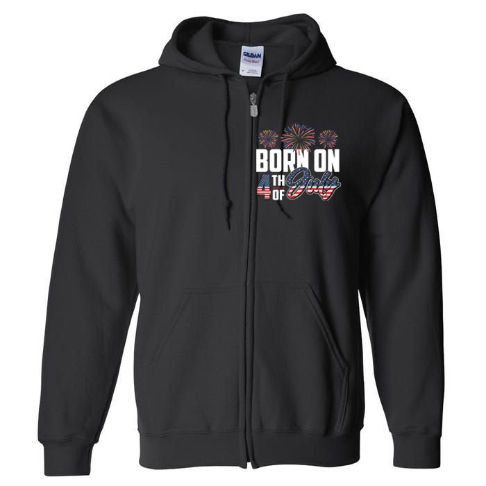 Born On The Fourth Of July 4th Of July Birthday Patriotic Full Zip Hoodie