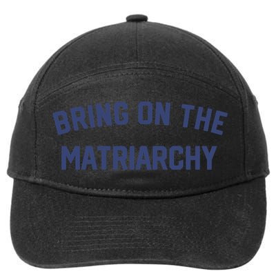 Bring On The Matriarchy Funny Feminist Slogan 7-Panel Snapback Hat