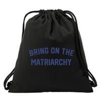 Bring On The Matriarchy Funny Feminist Slogan Drawstring Bag