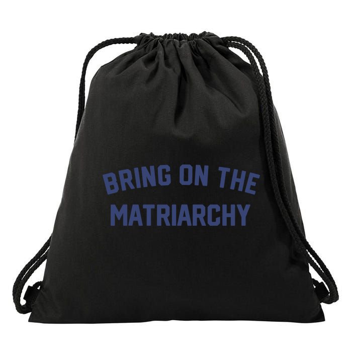 Bring On The Matriarchy Funny Feminist Slogan Drawstring Bag