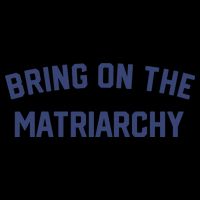 Bring On The Matriarchy Funny Feminist Slogan 16 in Basic Backpack