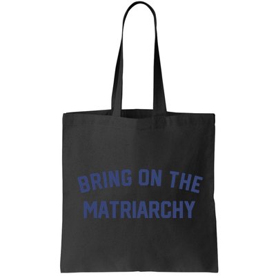 Bring On The Matriarchy Funny Feminist Slogan Bag
