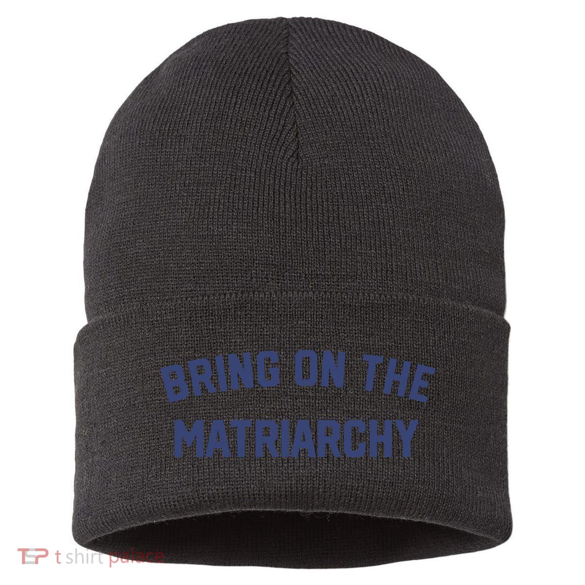 Bring On The Matriarchy Funny Feminist Slogan Sustainable Knit Beanie