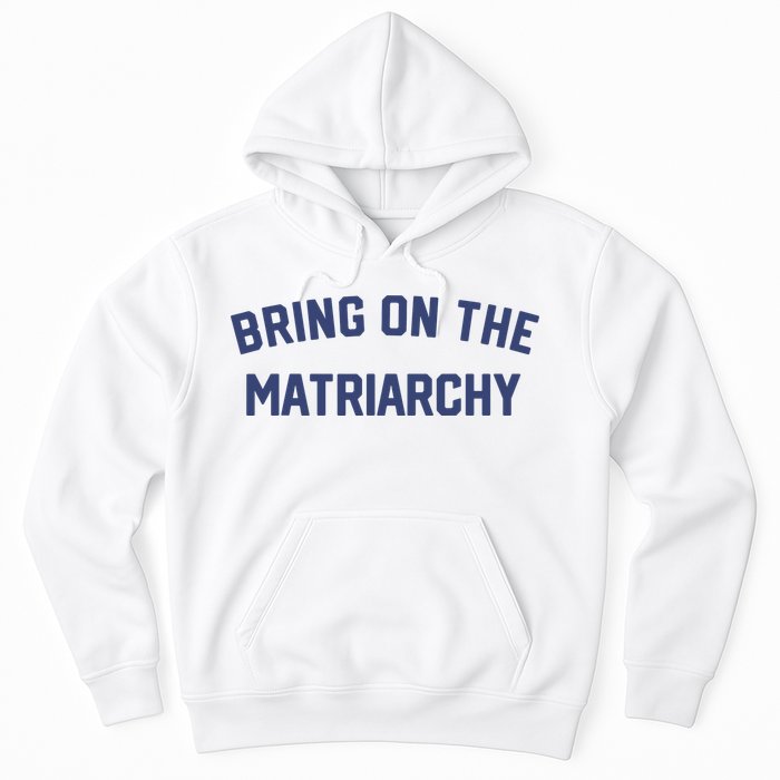 Bring On The Matriarchy Funny Feminist Slogan Hoodie