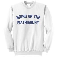 Bring On The Matriarchy Funny Feminist Slogan Sweatshirt