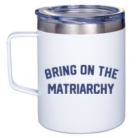 Bring On The Matriarchy Funny Feminist Slogan 12oz Stainless Steel Coffee Mug