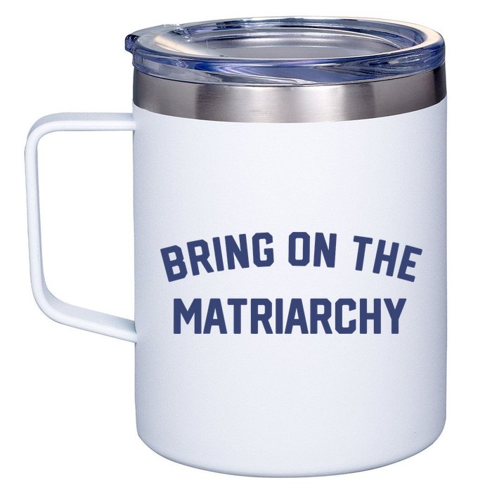 Bring On The Matriarchy Funny Feminist Slogan 12oz Stainless Steel Coffee Mug