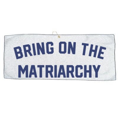Bring On The Matriarchy Funny Feminist Slogan Large Microfiber Waffle Golf Towel
