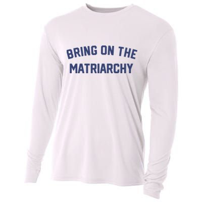 Bring On The Matriarchy Funny Feminist Slogan Cooling Performance Long Sleeve Crew