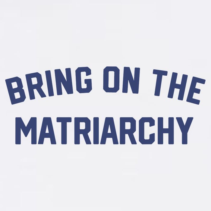 Bring On The Matriarchy Funny Feminist Slogan Toddler T-Shirt