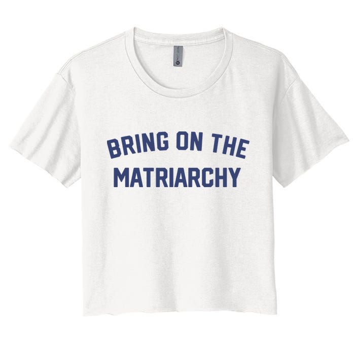 Bring On The Matriarchy Funny Feminist Slogan Crop Top
