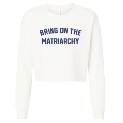 Bring On The Matriarchy Funny Feminist Slogan Cropped Pullover Crew