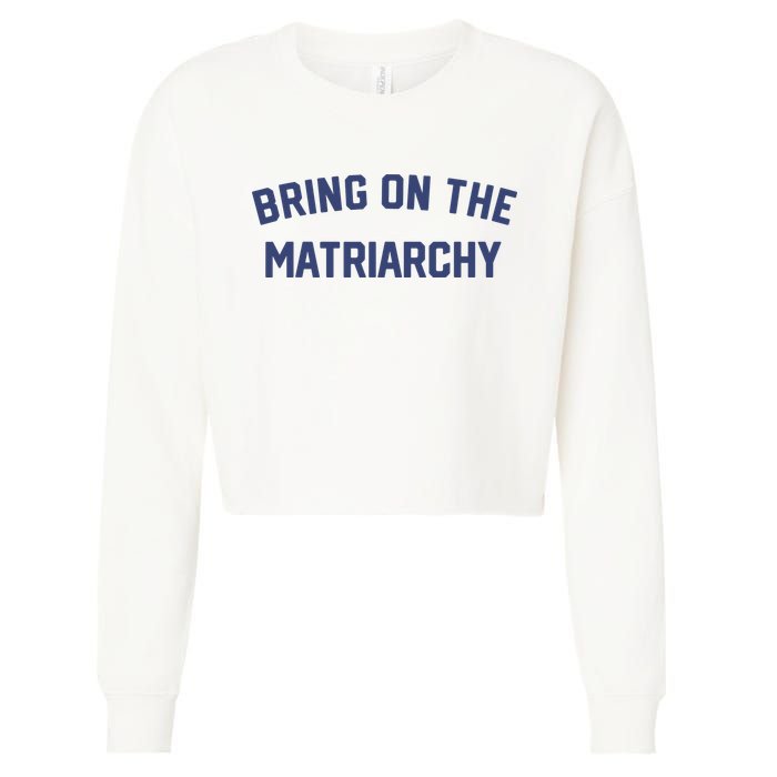 Bring On The Matriarchy Funny Feminist Slogan Cropped Pullover Crew